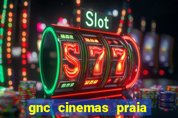 gnc cinemas praia de belas